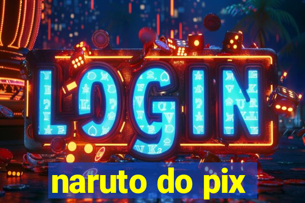 naruto do pix